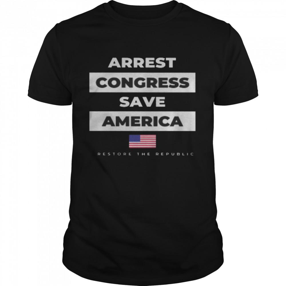 Arrest Congress Save America Shirt