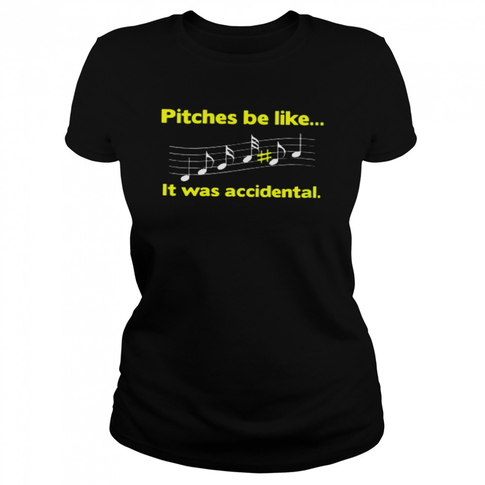 Bitches Be Like It Was Accidental  Classic Women's T-shirt