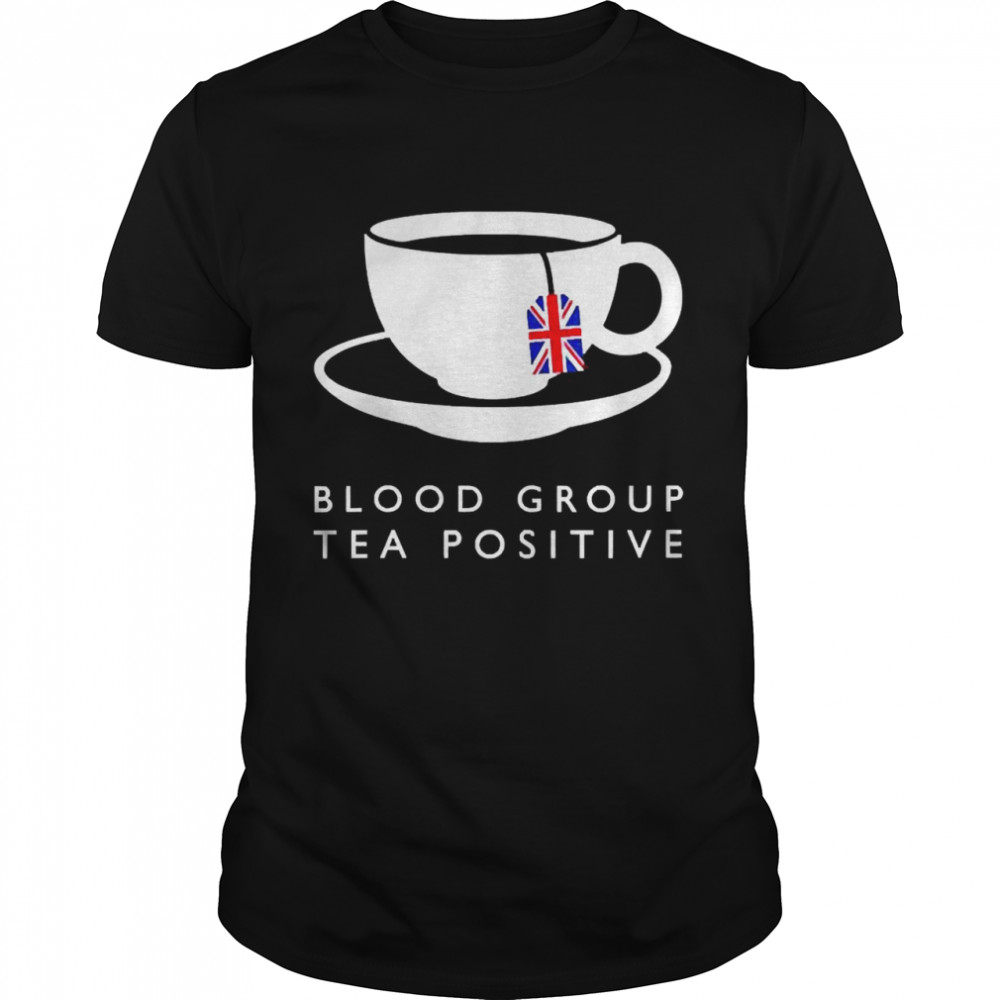 Blood Group Tea Positive UK Flag English Novelty Souvenir Shirt
