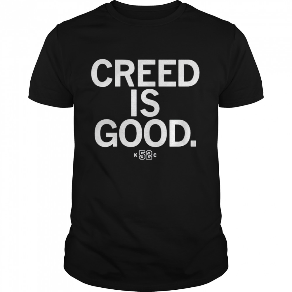 creed is good k52c shirt