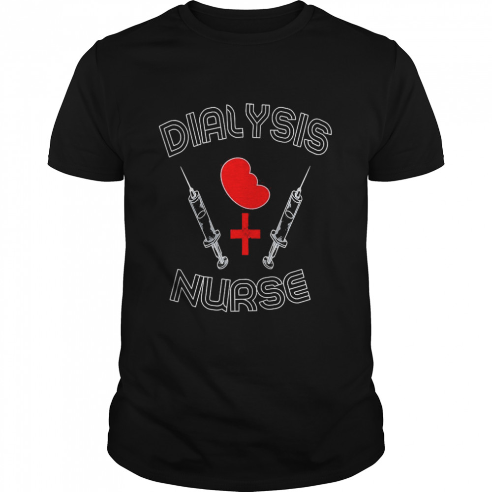 Dialysis Technician Nephrology Dialysis Nurse Shirt