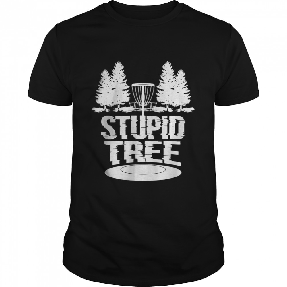 Disc Golf Ultimate Frisbee Tree Game Stupid Trees Shirt