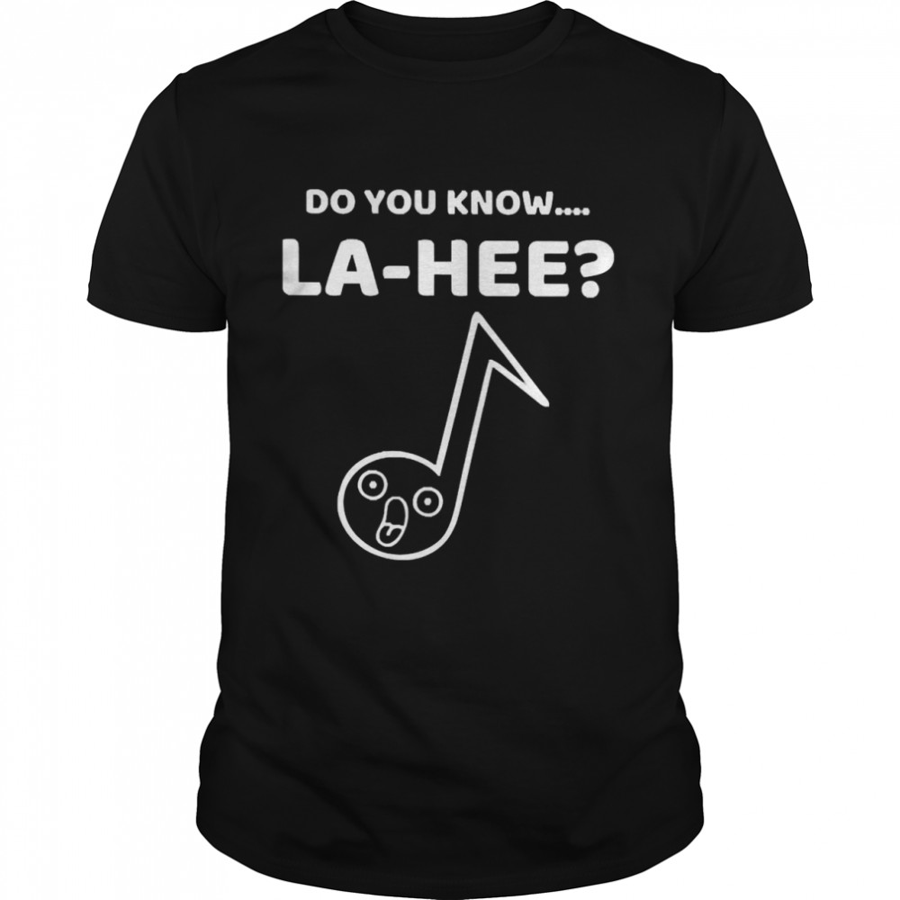 Do You Know La Hee Shirt