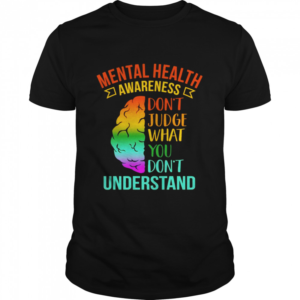 Don’t Judge What You Don’t Understandtal Health Shirt