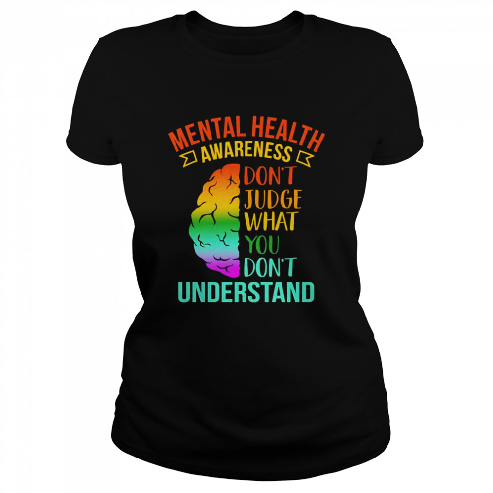 Don’t Judge What You Don’t Understandtal Health  Classic Women's T-shirt