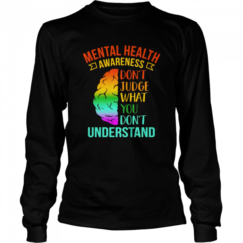 Don’t Judge What You Don’t Understandtal Health  Long Sleeved T-shirt