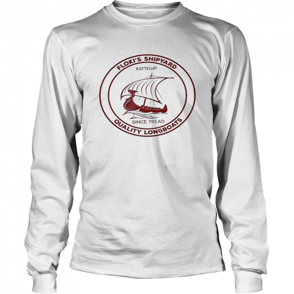 Floki’s shipyard kattegat since 793 ad quality longboats shirt Long Sleeved T-shirt