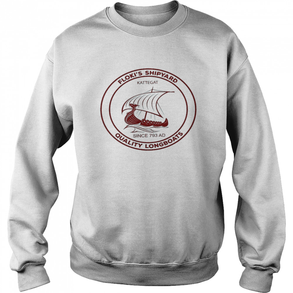 Floki’s shipyard kattegat since 793 ad quality longboats shirt Unisex Sweatshirt