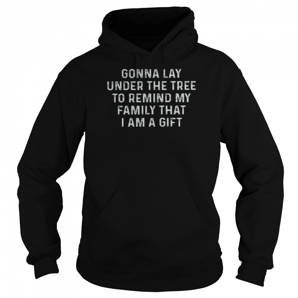 Gonna Lay Under The Tree To Remind My Family That I Am A Gift  Unisex Hoodie