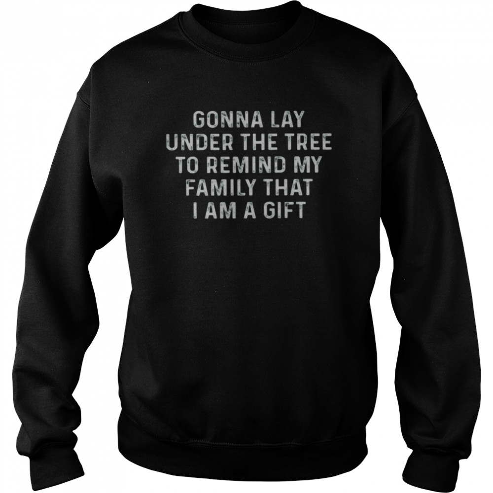 Gonna Lay Under The Tree To Remind My Family That I Am A Gift  Unisex Sweatshirt