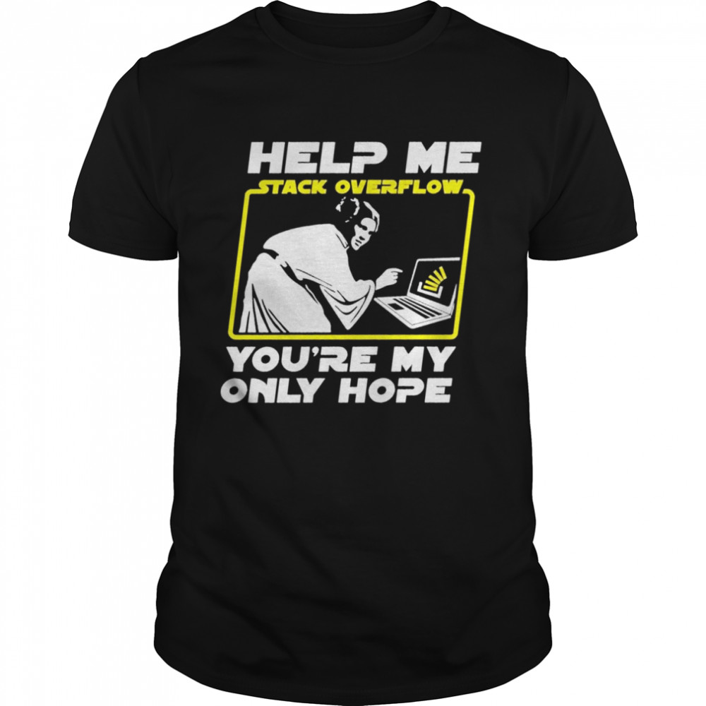 Help me stack overflow youre my only hope shirt