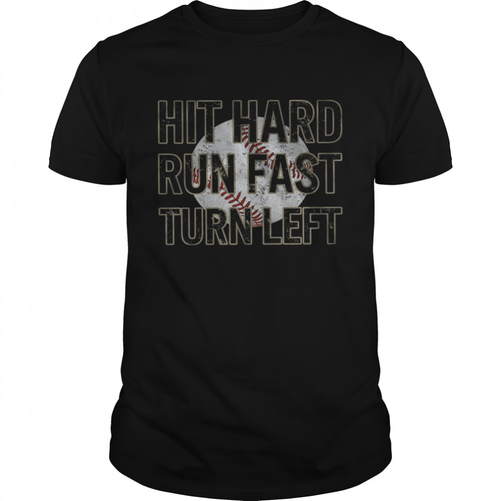 Hit Hard Run Fast Turn Left Shirt