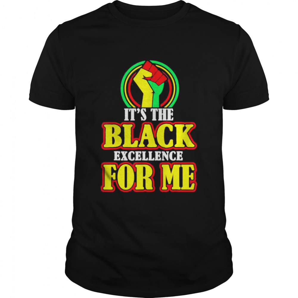 I Am Black History Month its The Black Excellence for me shirt