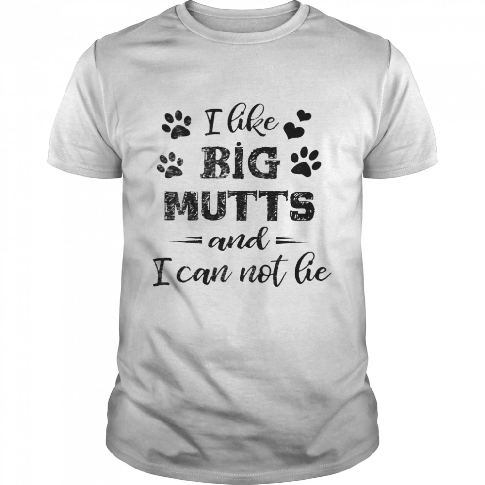 I Like Big Mutts And I Can Not Lie Shirt