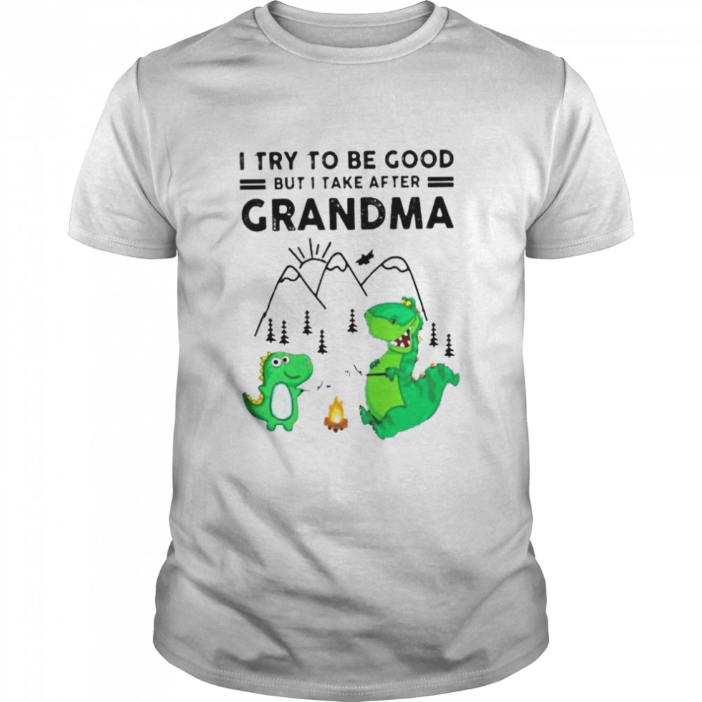 I Try To Be Good But I Take After Grandma Shirt