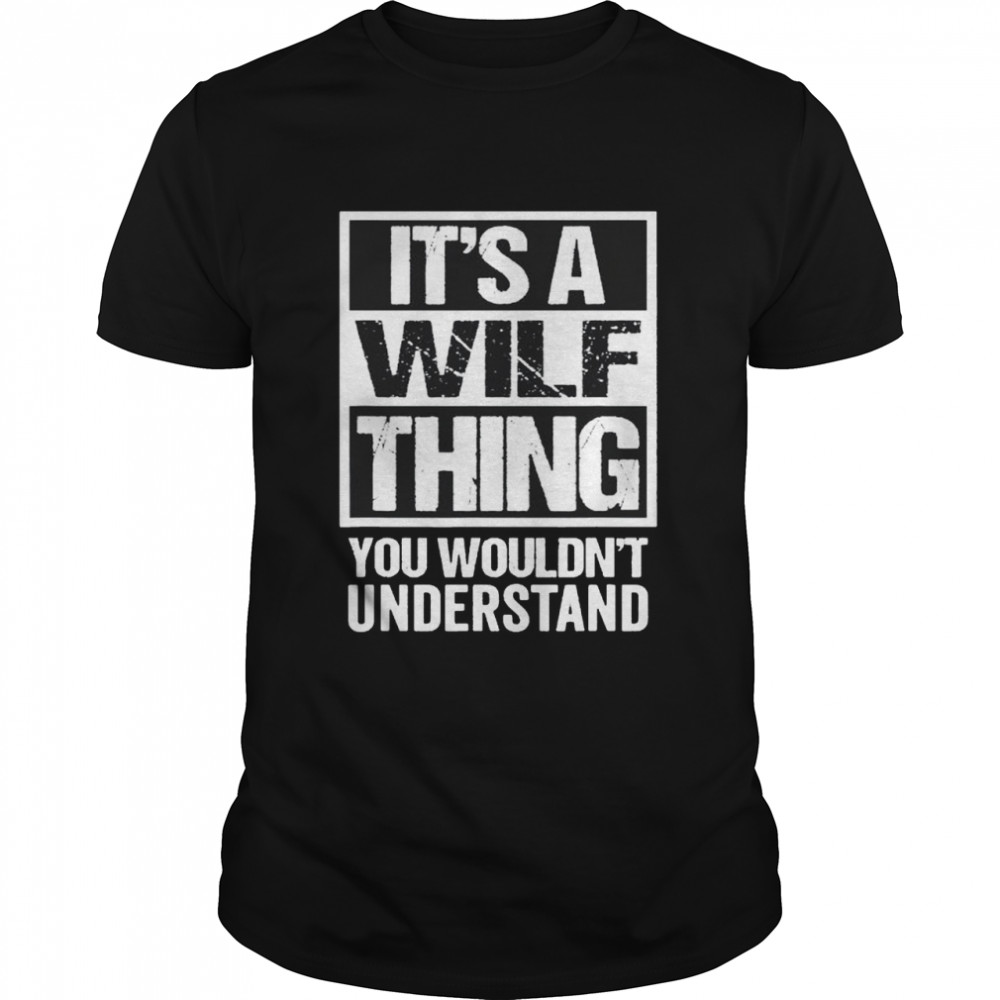 It’s a wilf thing you wouldn’t understand shirt