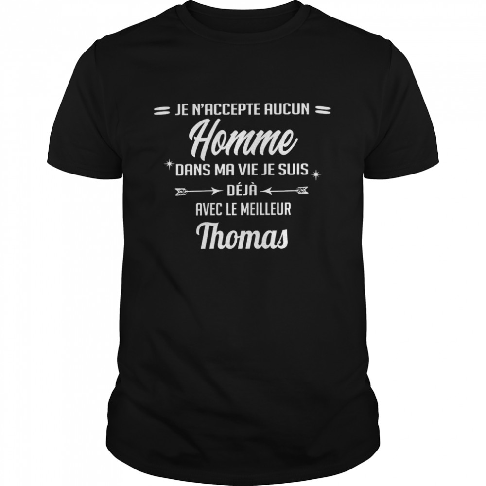 Je n’accepte aucun homme dans ma vie je suis deja avec le meilleur thomas shirt