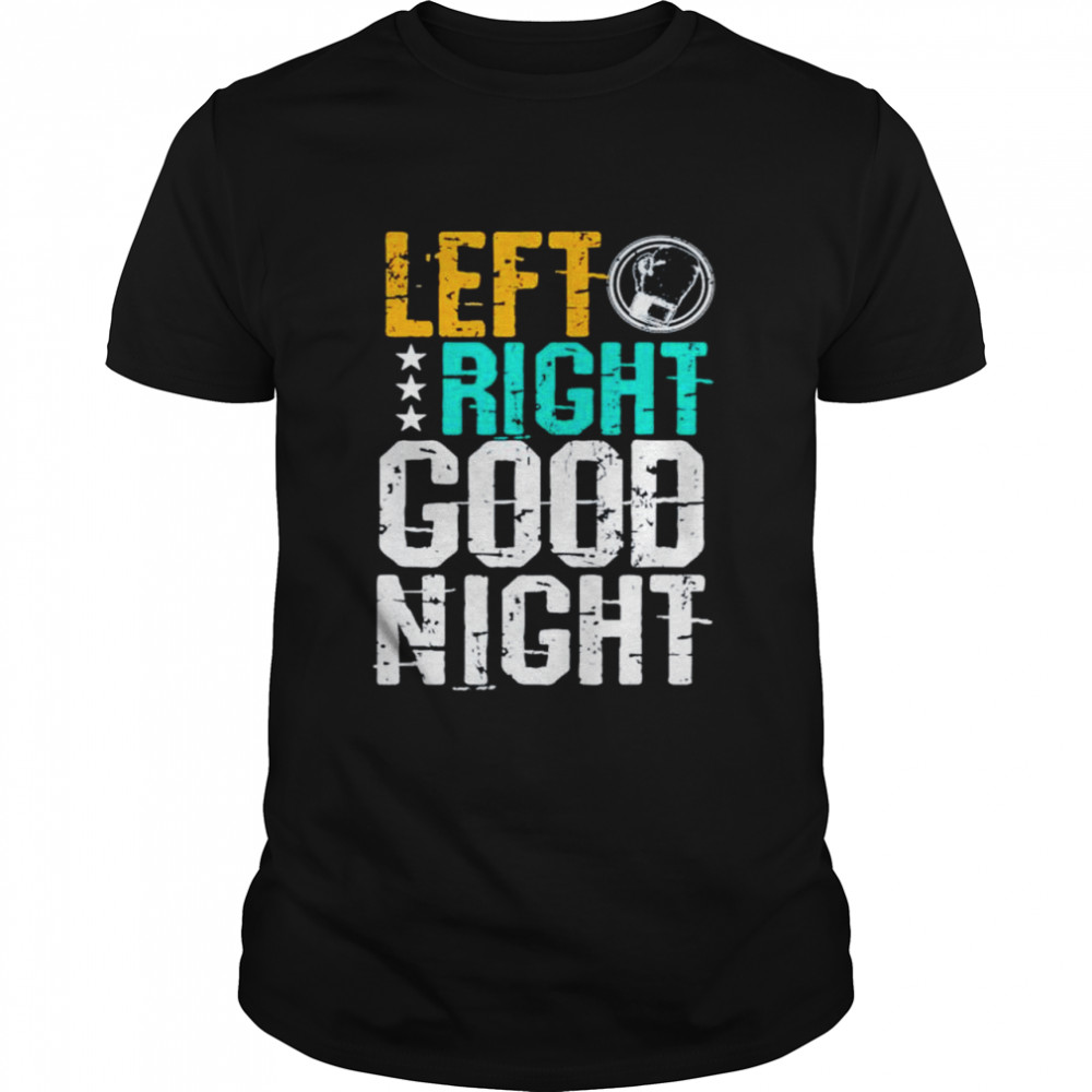 Left Right Good Night Boxing shirt