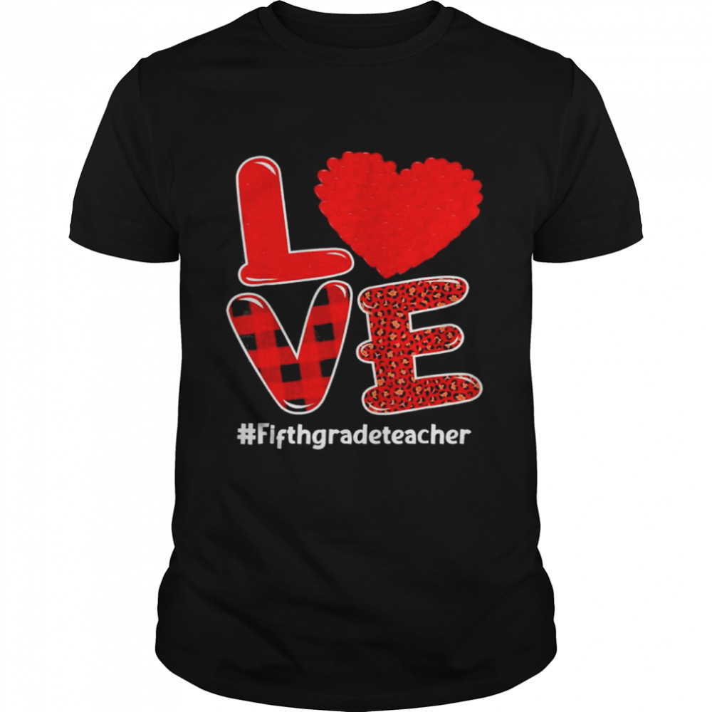 Love 5th Grade Teacher Students Heart Valentines Day shirt