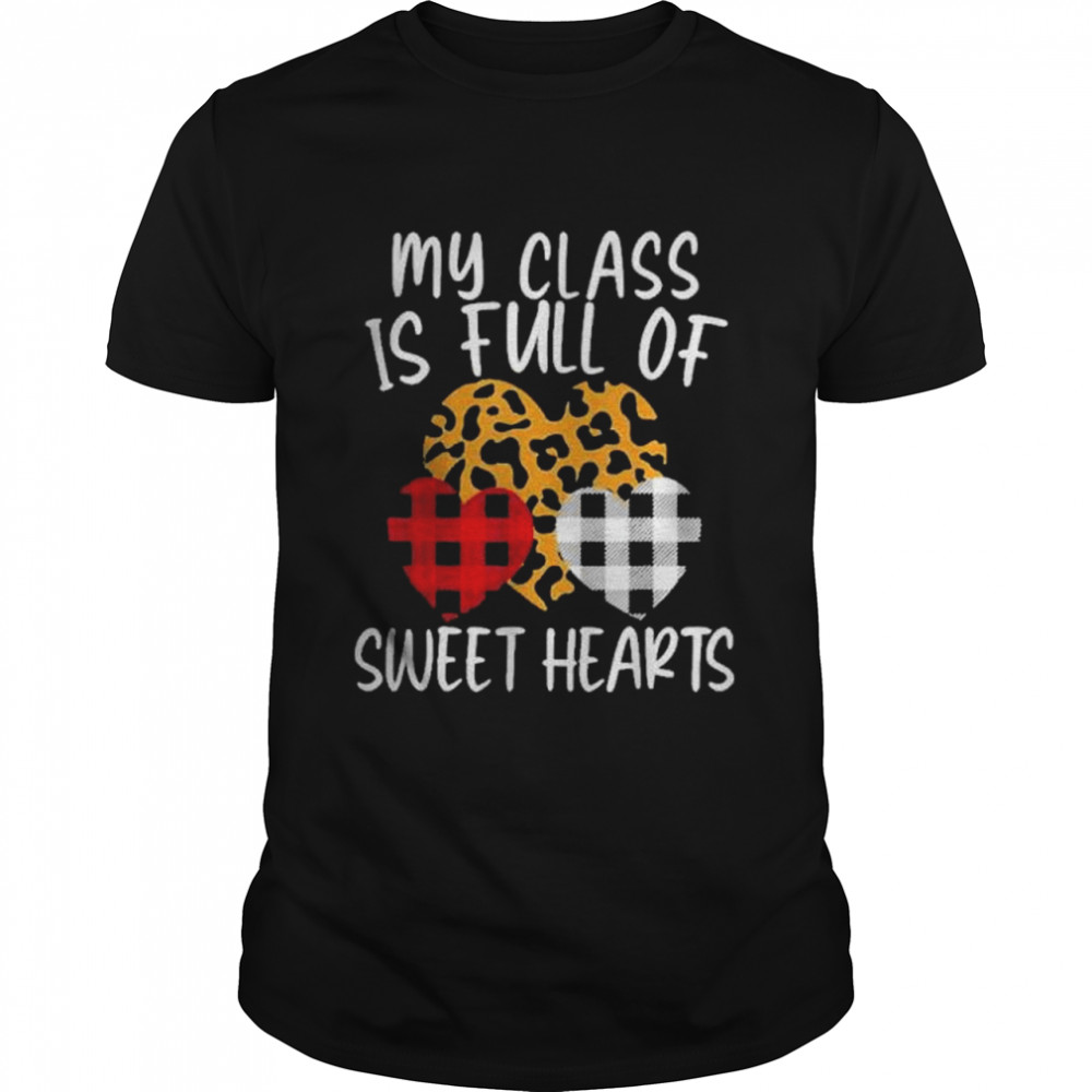 My Class Is Full Of Sweethearts Funny Teacher Valentine Shirt