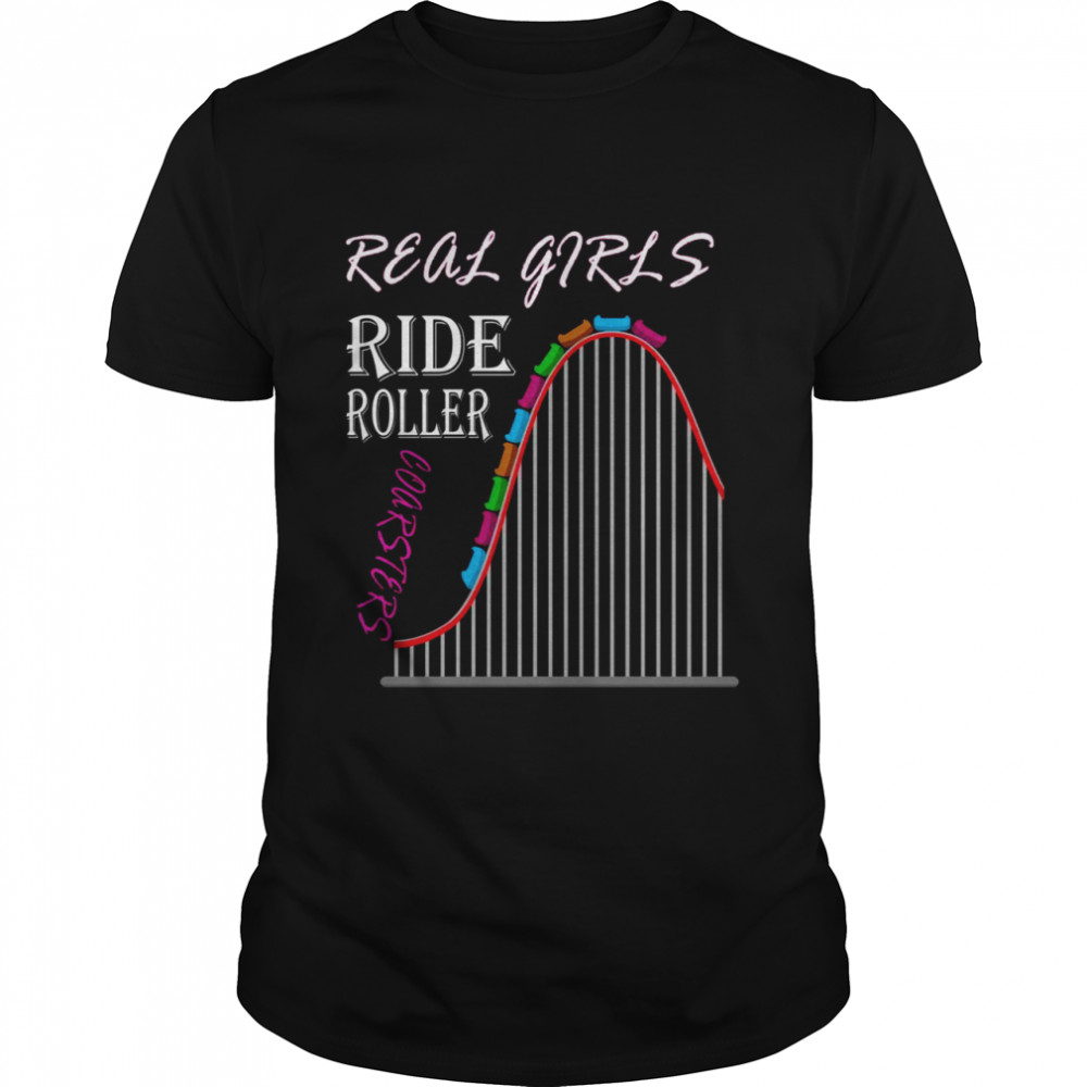 Real Girls ride Roller Coasters Amusement Park Shirt