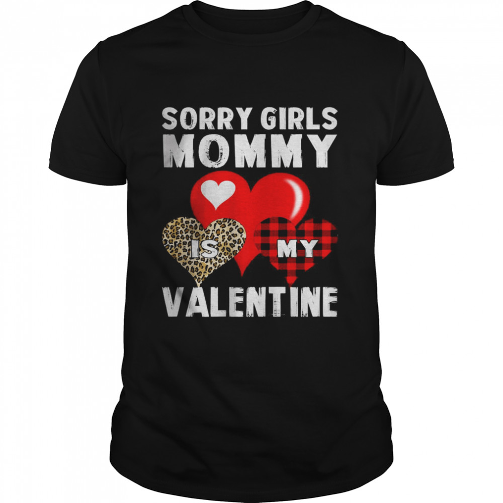 Sorry Girls Mommy Is My Valentine Shirt