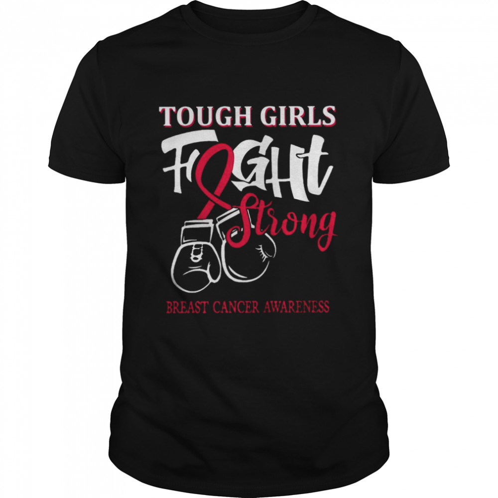 Tough Girls Fight Strong Breast Cancer Awareness Shirt
