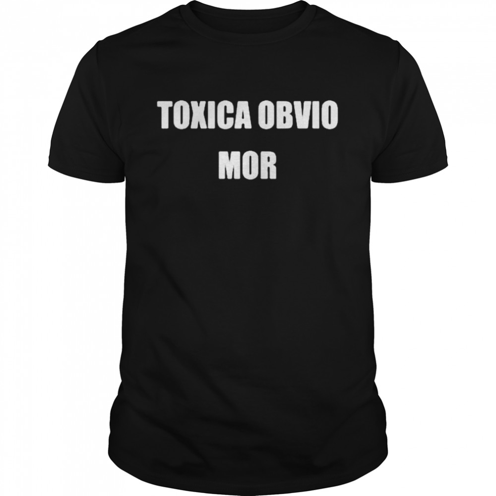 Toxica obvio mor shirt