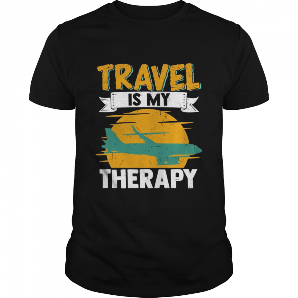 Traveler Flight Vacation Trip Travel Is My Therapy Shirt