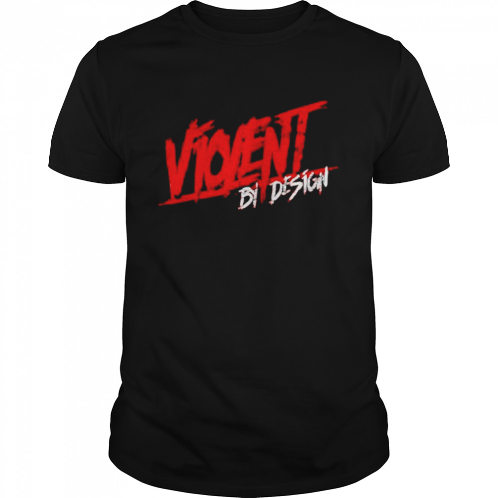 Violent by design shirt