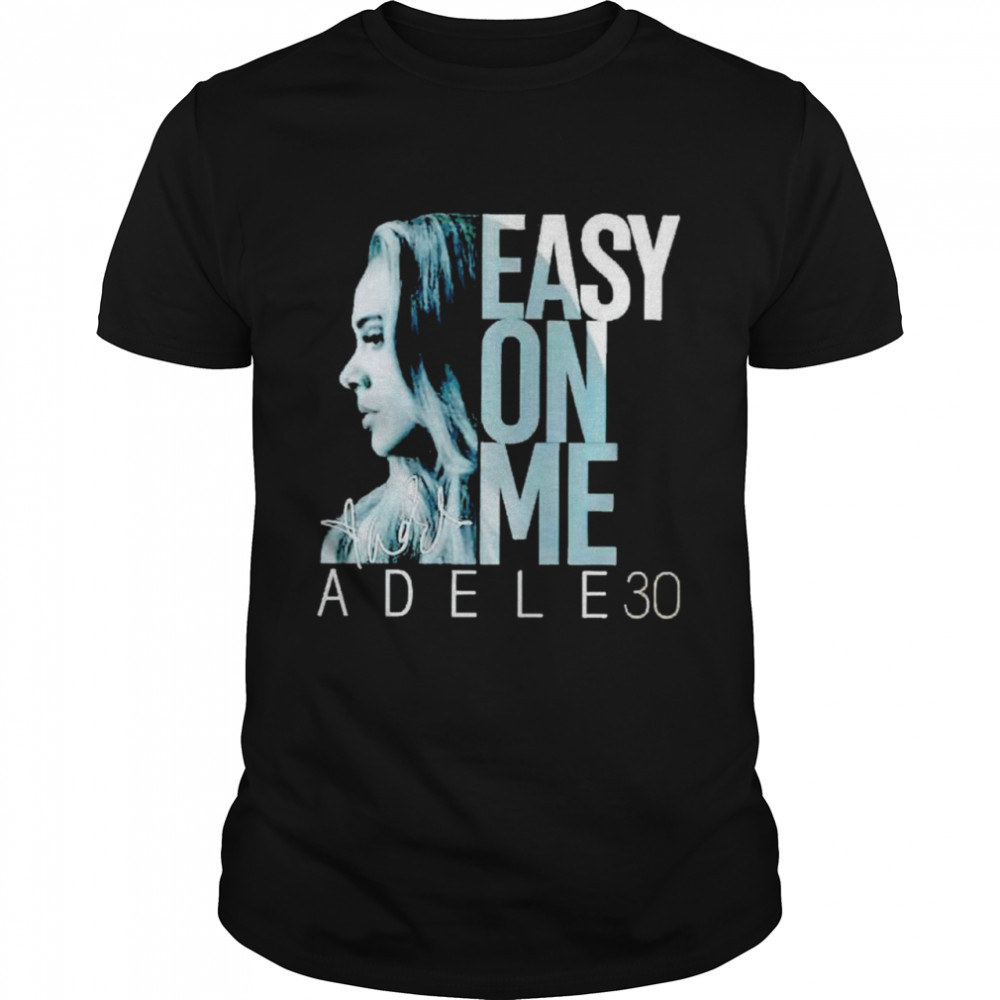 Adele 30 easy on me signature shirt