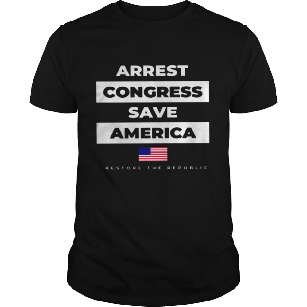 Arrest Congress Save America Shirt
