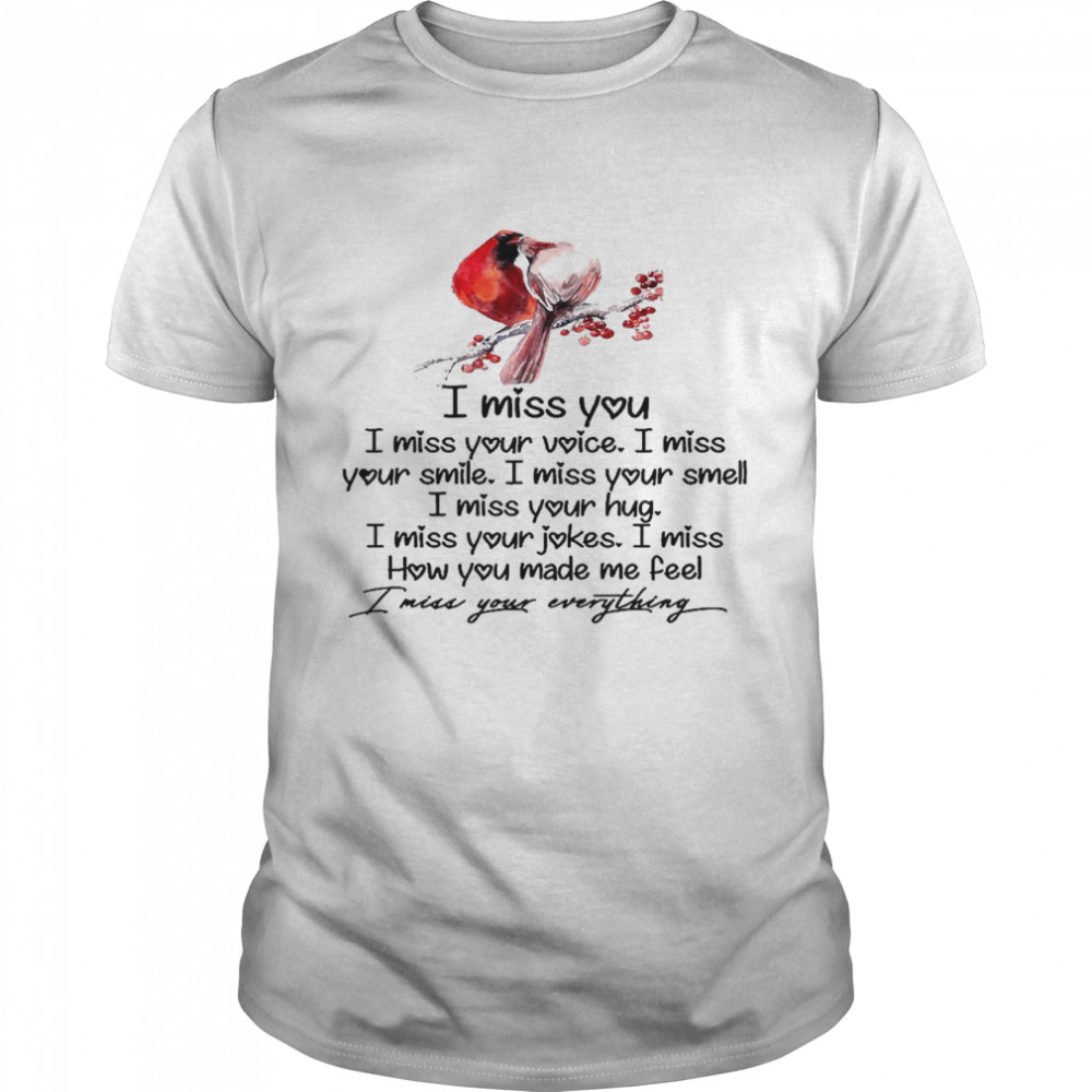 Birds miss you i miss your voice i miss your smile i miss your smell i miss hug shirt