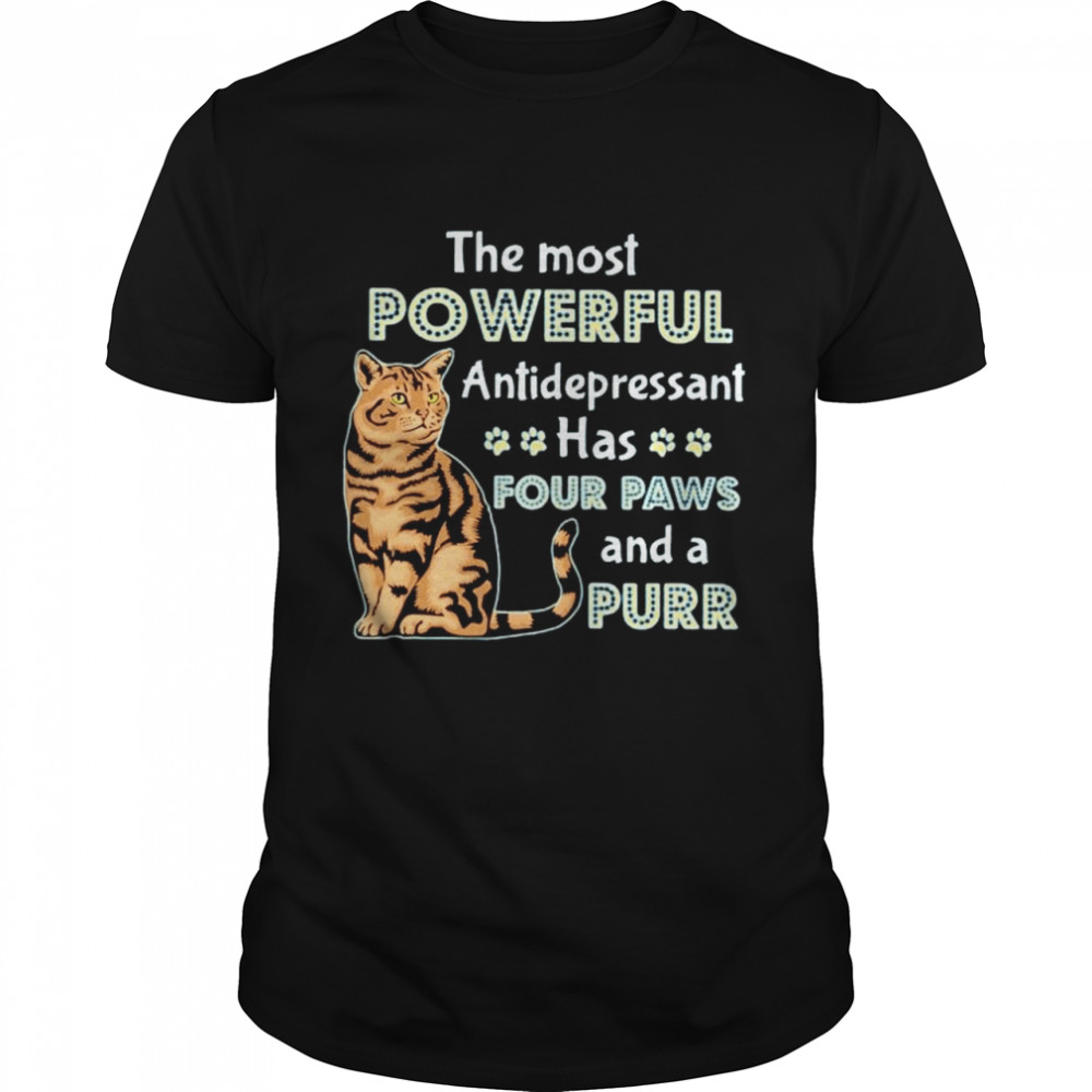 cat the most powerful antidepressant has four paws and a purr shirt