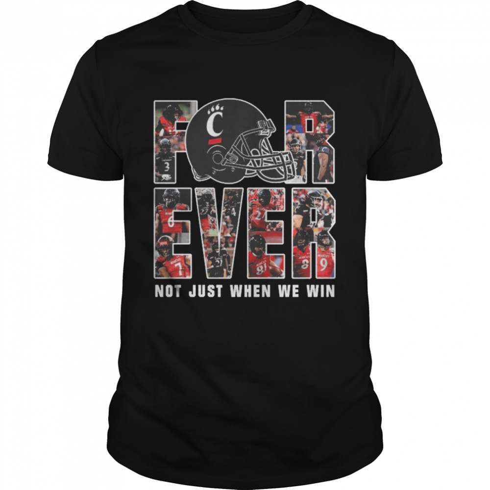 Cincinnati Bearcats Forever not just when we win shirt