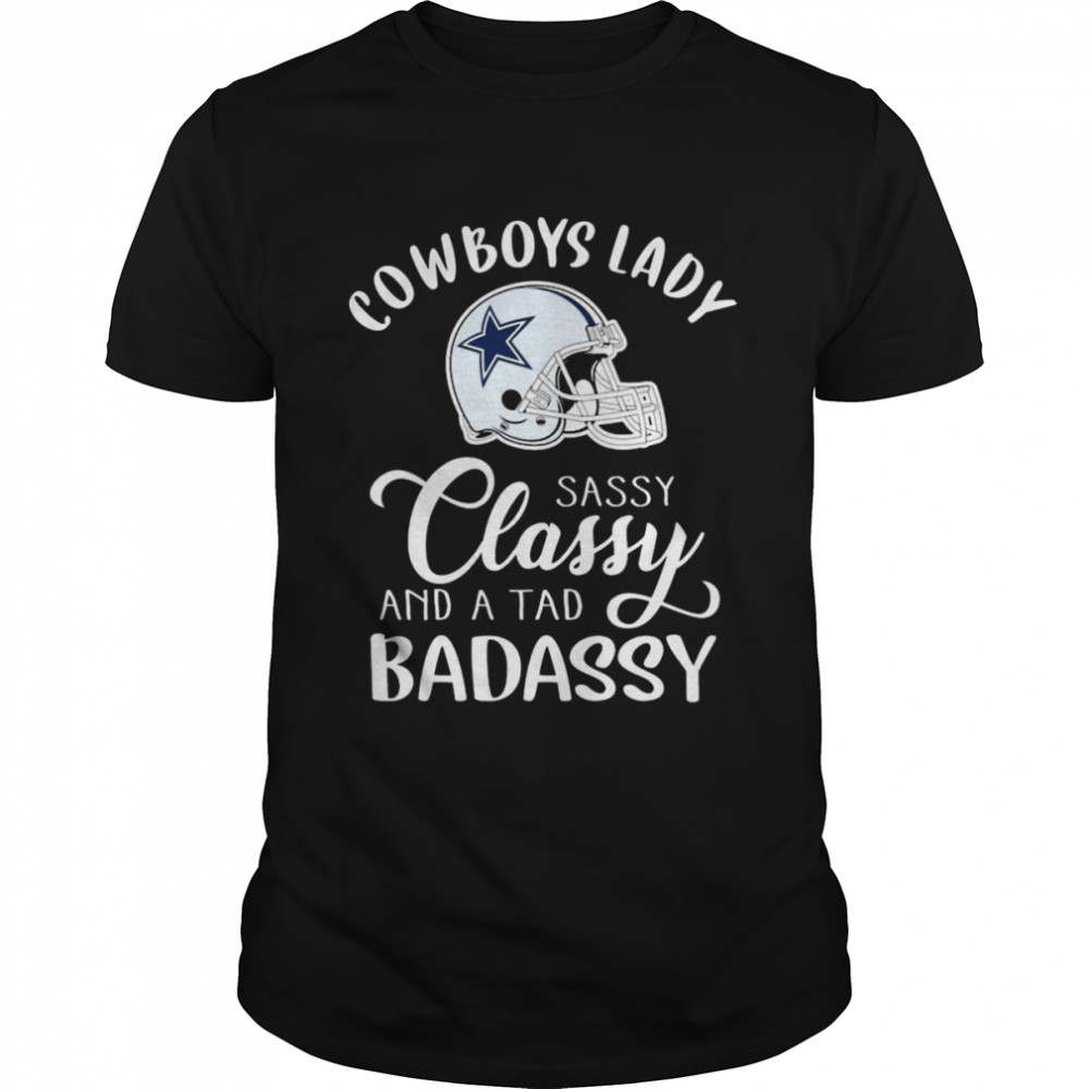 Dallas Cowboys Lady sassy Classy band a tab badassy 2022 shirt