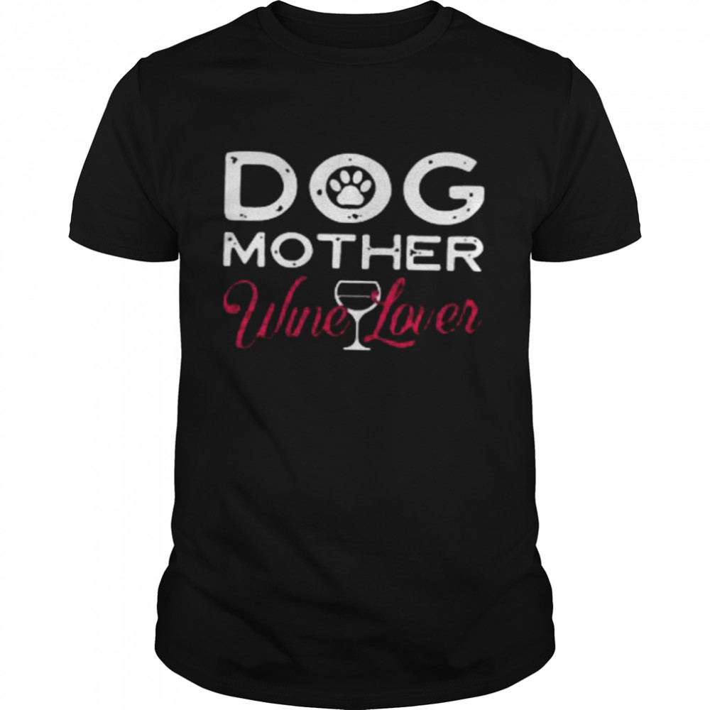 Dog Mother Wine Lover Shirt