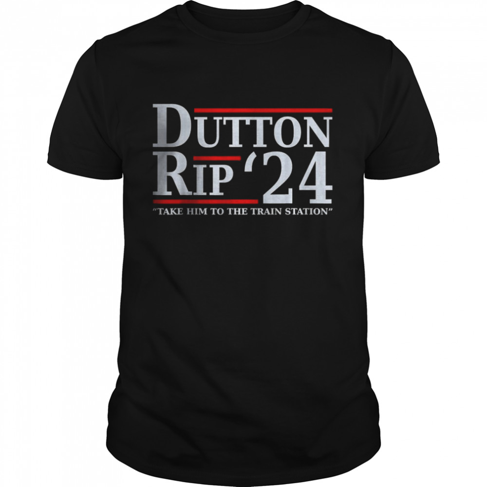 Dutton Rip 24 We’ll Take It To The Train Station Dutton Shirt