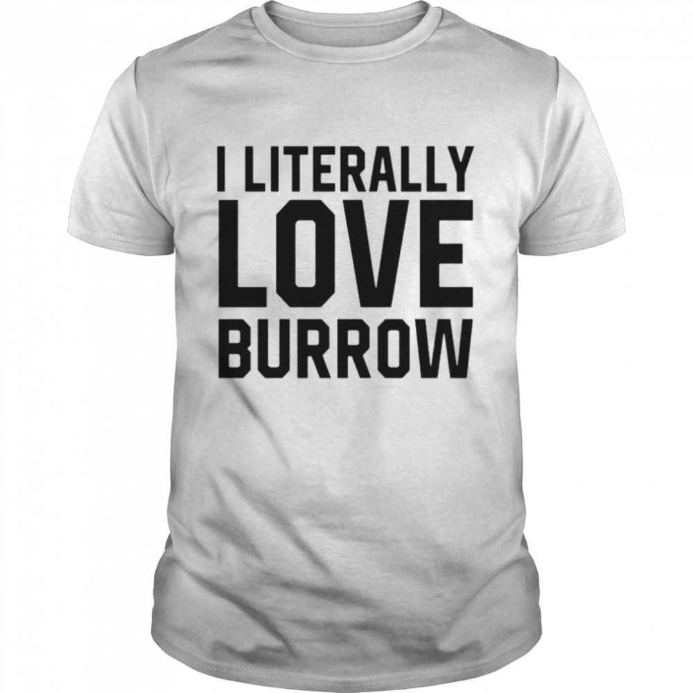 Ericka I Literally Love Joe Burrow Louisiana shirt