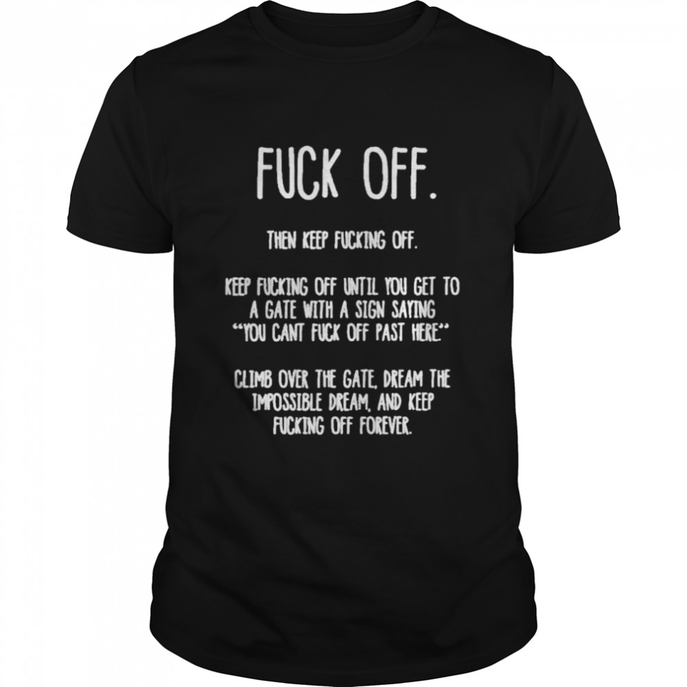 fuck off then keep fucking off shirt