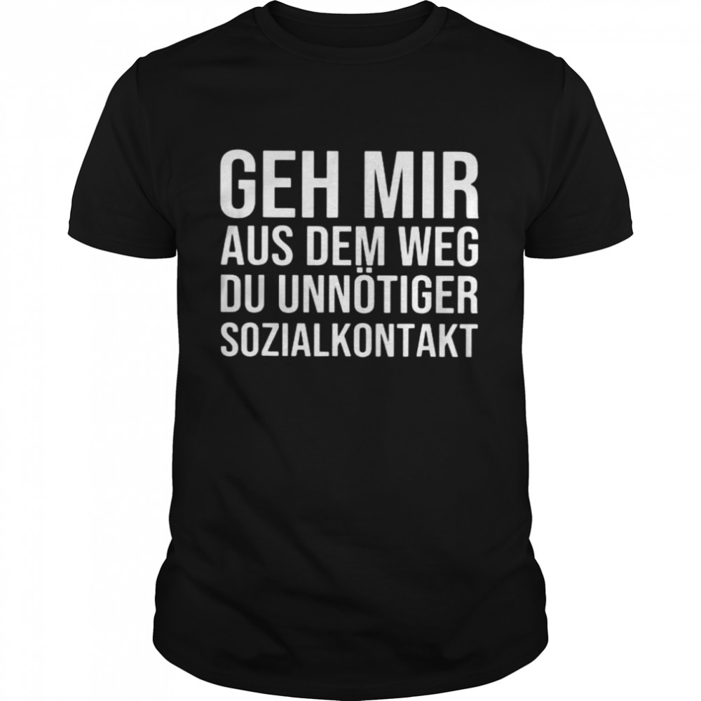 Geh Mir Aus Dem Weg Du Unnötiger Sozialkontakt Shirt