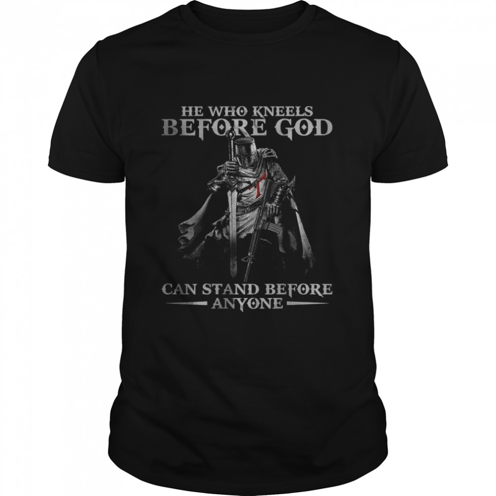 He Who Kneels Before God Can Stand Before Anyone (on back) T-Shirt