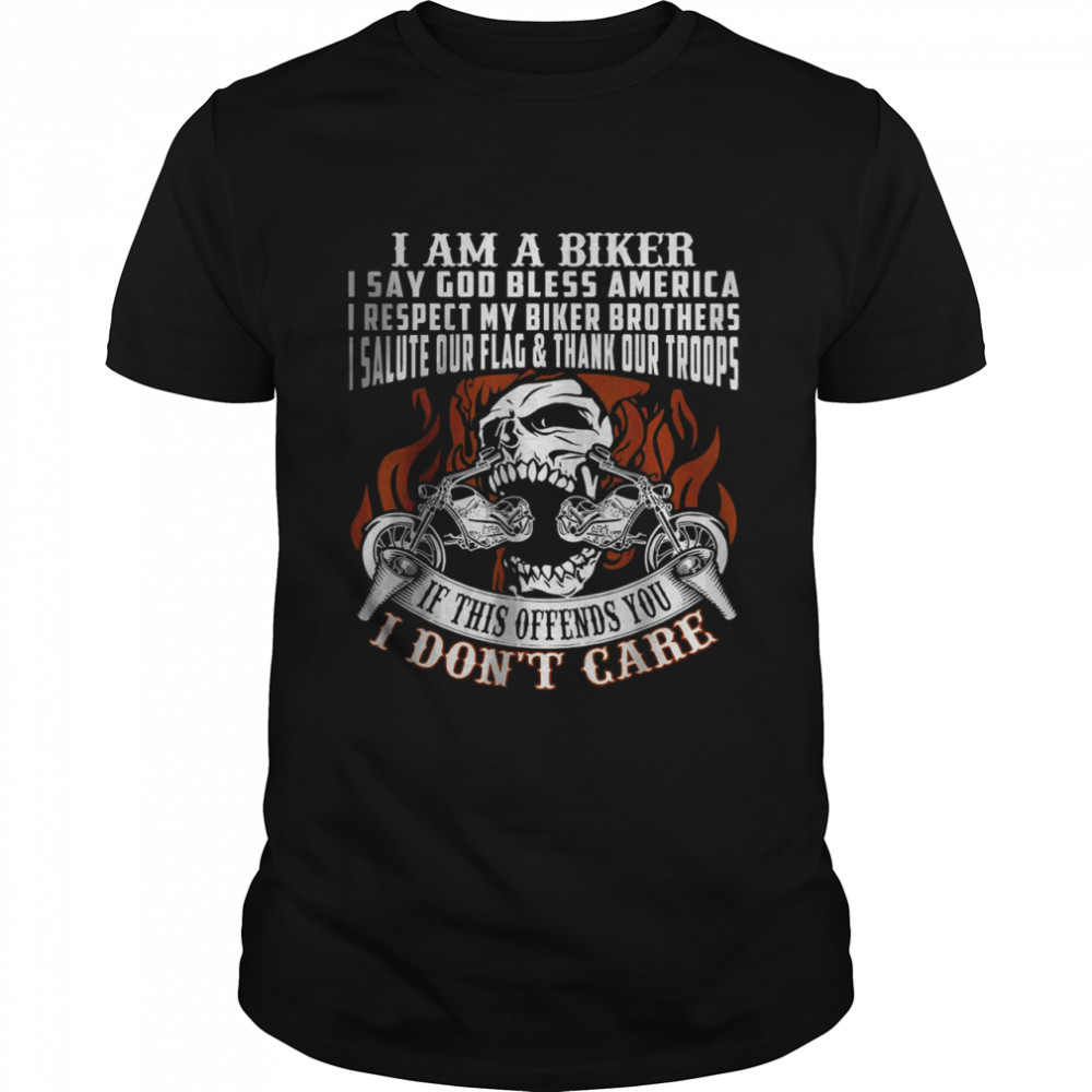 I Am A Biker I Say God Bless America T-Shirt