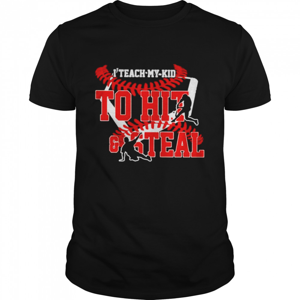 I Teach My Kid To Hit And Steal shirt