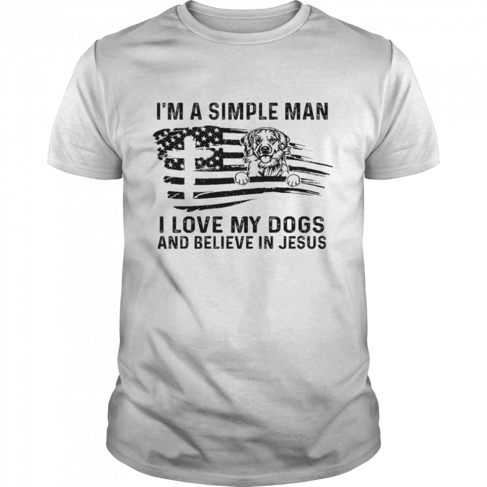 I’m a simple man i love my dogs and believe jesus shirt