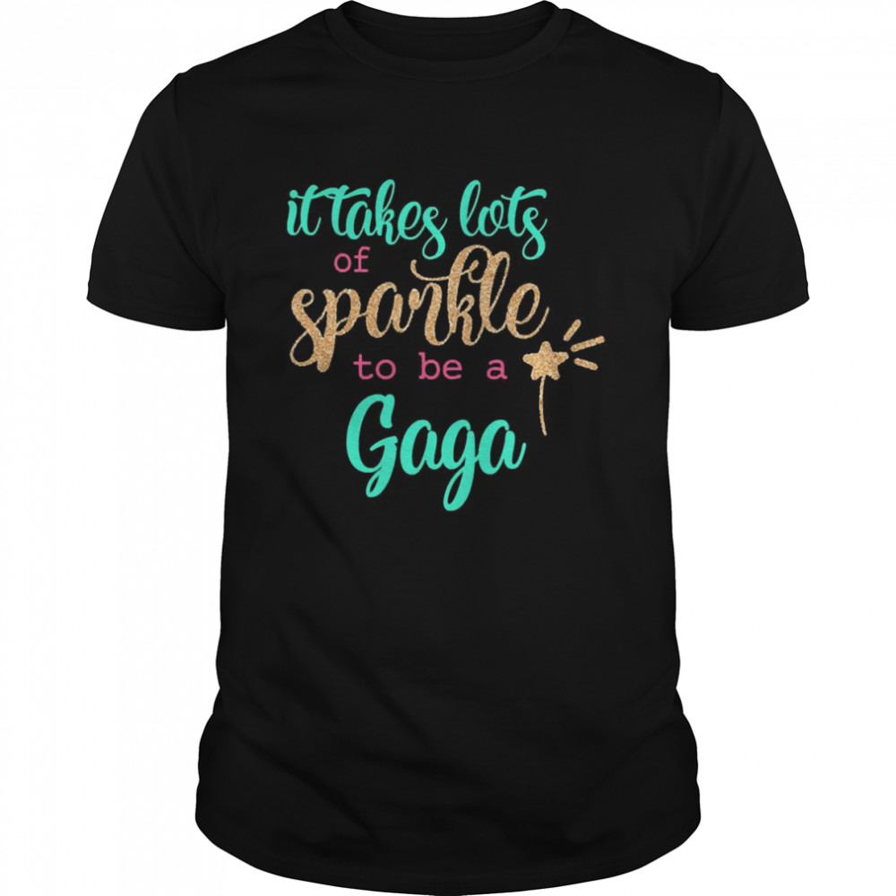 It takes Lots Of Sparkle To Be A Gaga Shirt