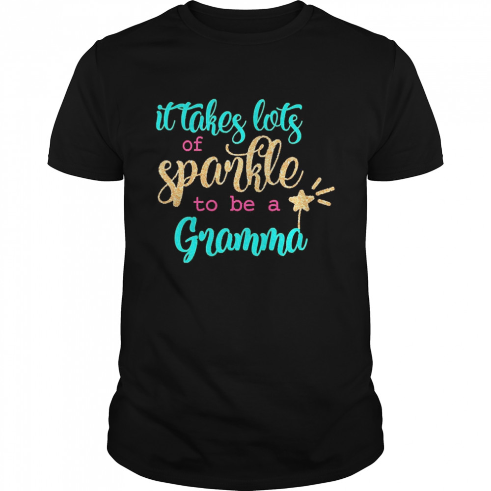 It takes Lots Of Sparkle To Be A Gramma Shirt