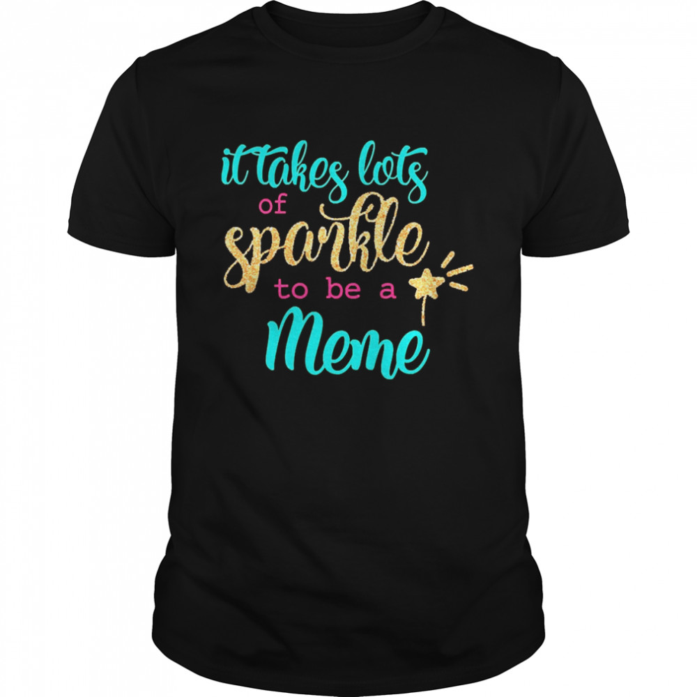 It takes Lots Of Sparkle To Be A Meme Shirt