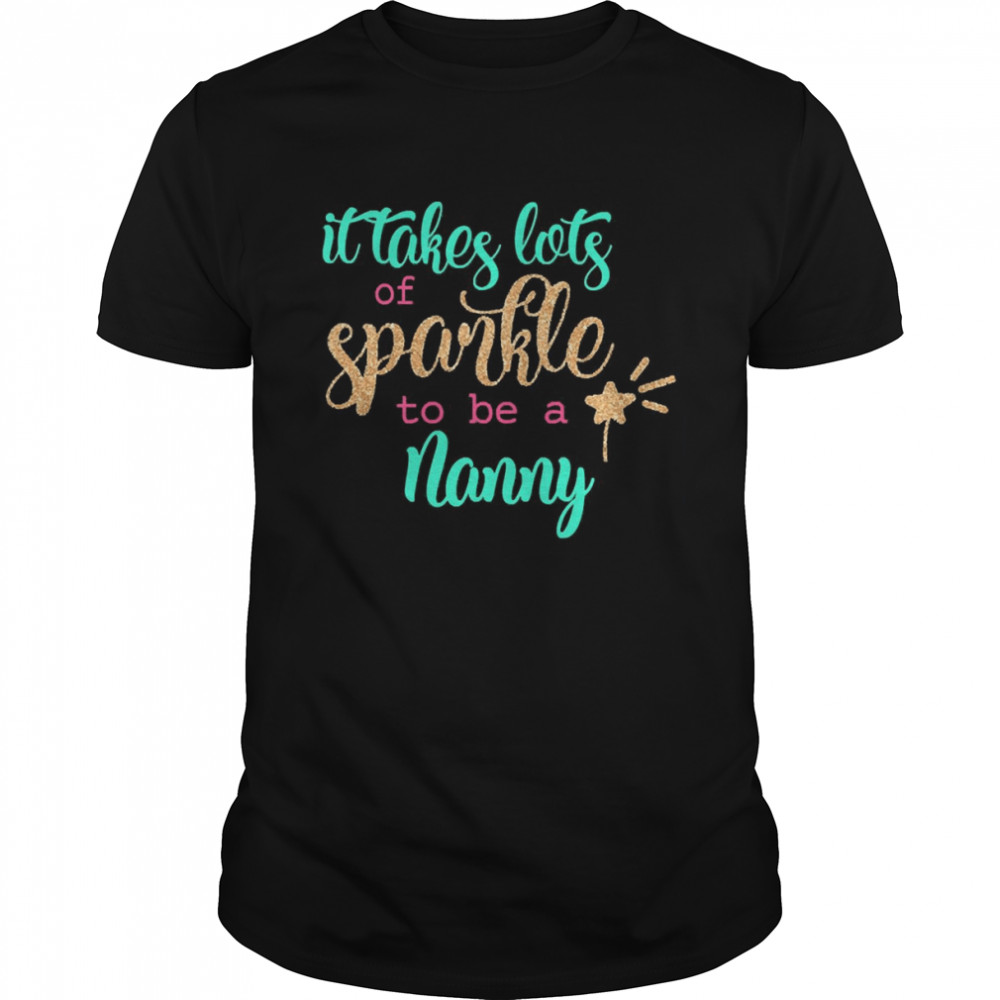 It takes Lots Of Sparkle To Be A Nanny Shirt