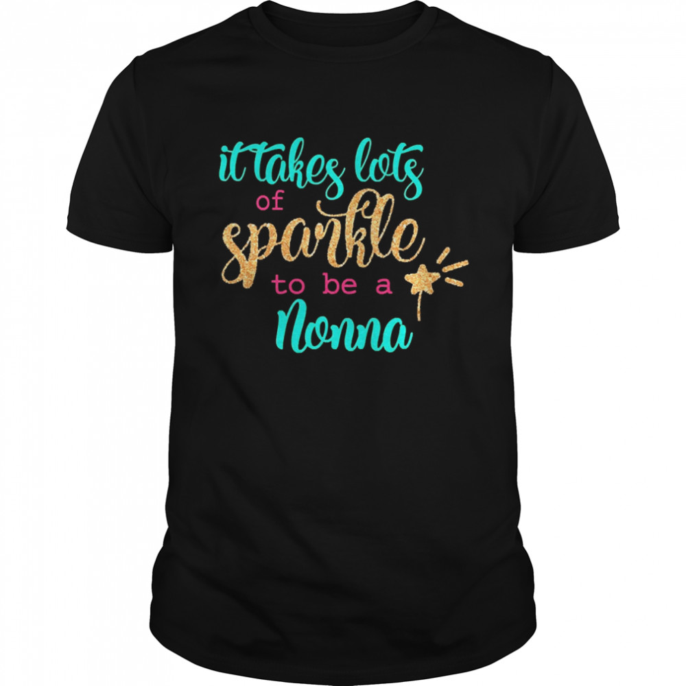 It takes Lots Of Sparkle To Be A Nonna Shirt